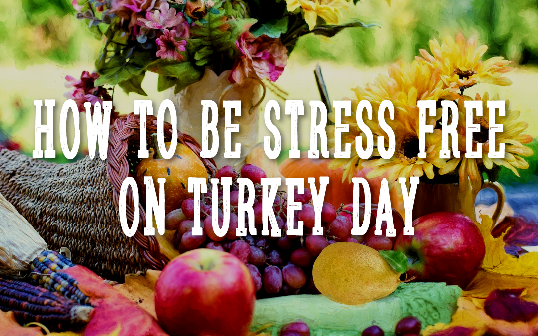 Time-Saving Thanksgiving Tips: How To Be Stress Free On Turkey Day